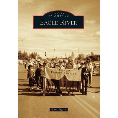 Eagle River - (Images of America (Arcadia Publishing)) by  Zane Treesh (Paperback)