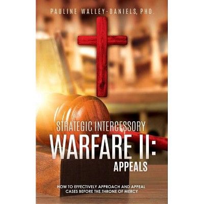 Strategic Intercessory Warfare II - by  Pauline Walley-Daniels (Paperback)