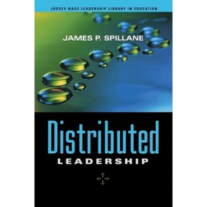 Distributed Leadership - (Jossey-Bass Leadership Library in Education) by  James P Spillane (Paperback) - 1 of 1