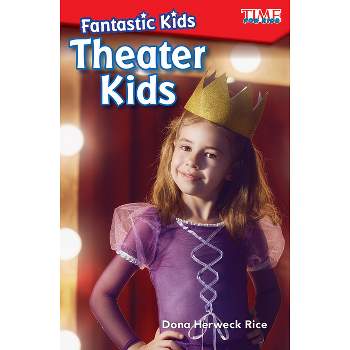 Fantastic Kids: Theater Kids - (Time for Kids(r) Informational Text) by  Dona Herweck Rice (Paperback)