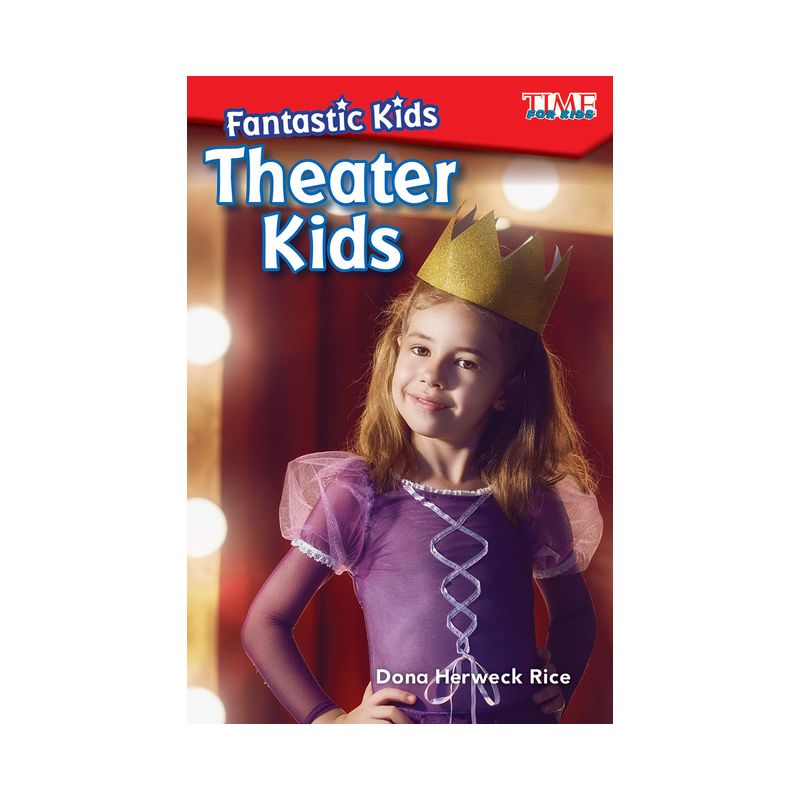 Fantastic Kids: Theater Kids - (Time for Kids(r) Informational Text) by  Dona Herweck Rice (Paperback), 1 of 2