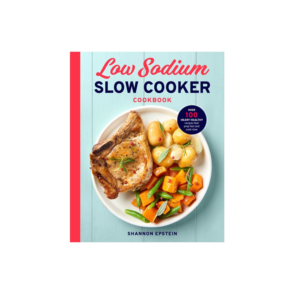 Low Sodium Slow Cooker Cookbook - by Shannon Epstein (Paperback)