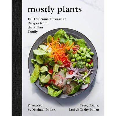 Mostly Plants - by  Tracy Pollan & Dana Pollan & Lori Pollan & Corky Pollan (Hardcover)