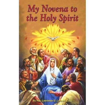 My Novena to the Holy Spirit - by  Lawrence G Lovasik (Paperback)