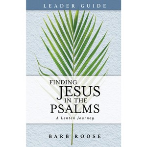 Finding Jesus in the Psalms Leader Guide - by  Barb Roose (Paperback) - 1 of 1