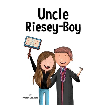 Uncle Riesey - Boy - by  Kristen Lenders (Hardcover)