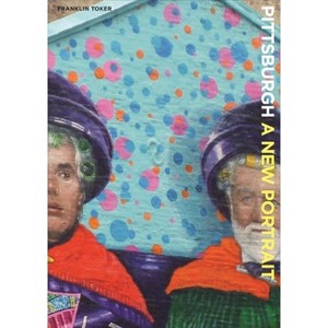 Pittsburgh a New Portrait - (Regional) by  Franklin Toker (Hardcover) - 1 of 1