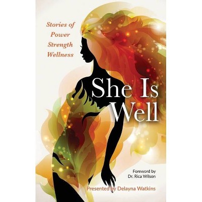 She Is Well Stories of Power -Strength -Wellness - by  Delayna Watkins (Paperback)