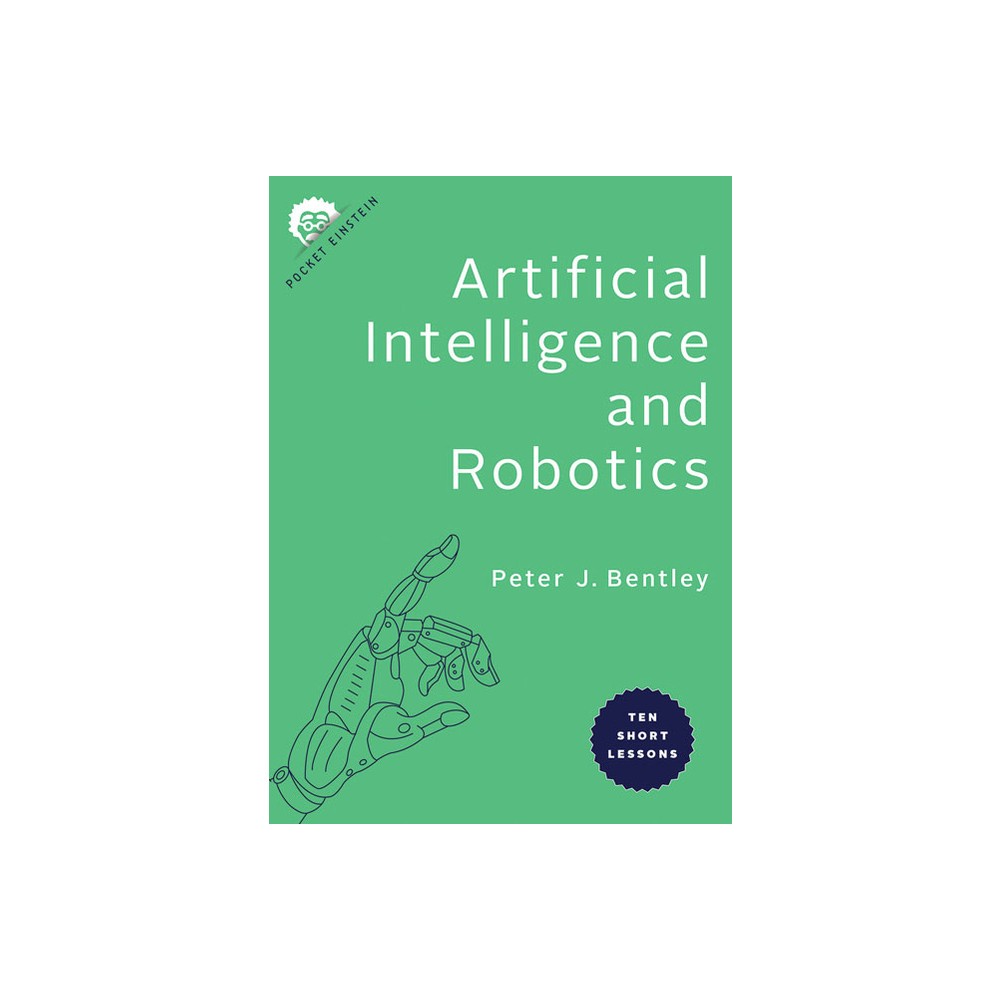 Artificial Intelligence and Robotics - (Pocket Einstein) by Peter J Bentley (Paperback)