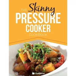 The Skinny Pressure Cooker Cookbook - by  Cooknation (Paperback)