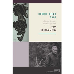 Upside-Down Gods - (Meaning Systems) by  Peter Harries-Jones (Paperback) - 1 of 1