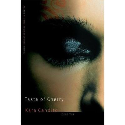 Taste of Cherry - (The Raz/Shumaker Prairie Schooner Book Prize in Poetry) by  Kara Candito (Paperback)