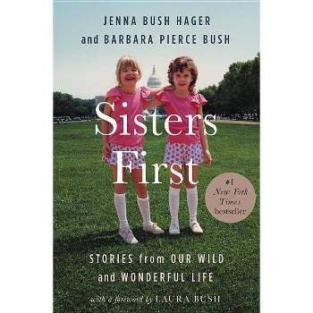 Sisters First : Stories from Our Wild and Wonderful Life - (Hardcover) - by Jenna Bush Hager & Barbara Pierce Bush