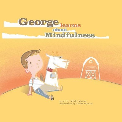 George Learns About Mindfulness - by  Mikki Mason (Paperback)