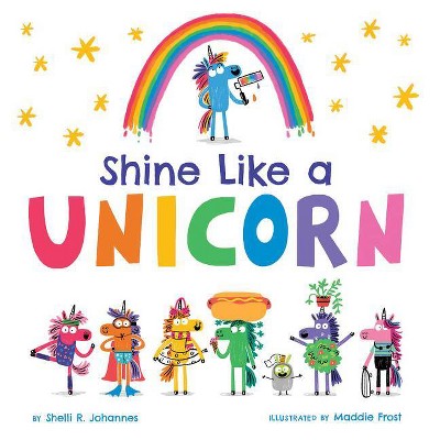 Shine Like a Unicorn - by  Shelli R Johannes (Hardcover)