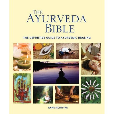 The Ayurveda Bible - (Subject Bible) by  Anne McIntyre (Paperback)