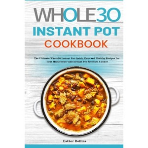 The Whole30 Instant Pot Cookbook - by Esther Rollins - 1 of 1