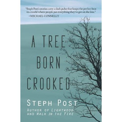 A Tree Born Crooked - by  Steph Post (Paperback)