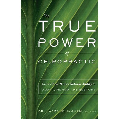 The True Power of Chiropractic - by  Jason W Ingham (Paperback)