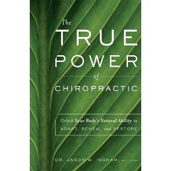 The True Power of Chiropractic - by  Jason W Ingham (Paperback)