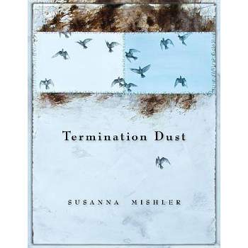 Termination Dust - by  Susanna Mishler (Paperback)