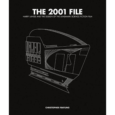 The 2001 File: Harry Lange and the Design of the Landmark Science Fiction Film - by  Christopher Frayling (Hardcover)