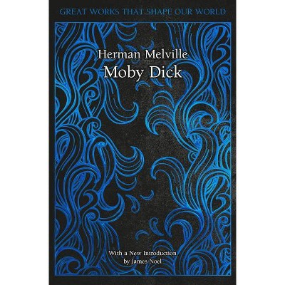 Moby Dick - (Great Works That Shape Our World) by  Herman Melville (Hardcover)