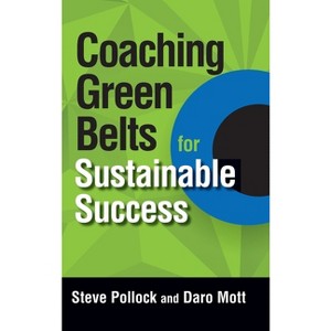 Coaching Green Belts for Sustainable Success - by  Steve Pollock & Daro Mott (Hardcover) - 1 of 1