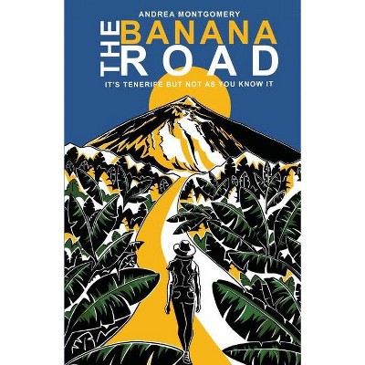 The Banana Road - by  Andrea Montgomery (Paperback)