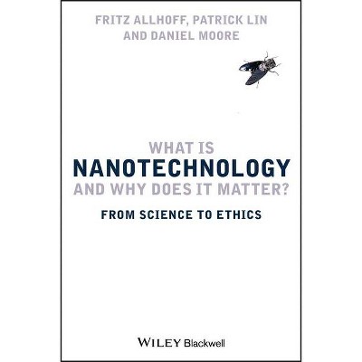 What Is Nanotechnology - by  Patrick Lin & Daniel Moore & Fritz Allhoff (Paperback)