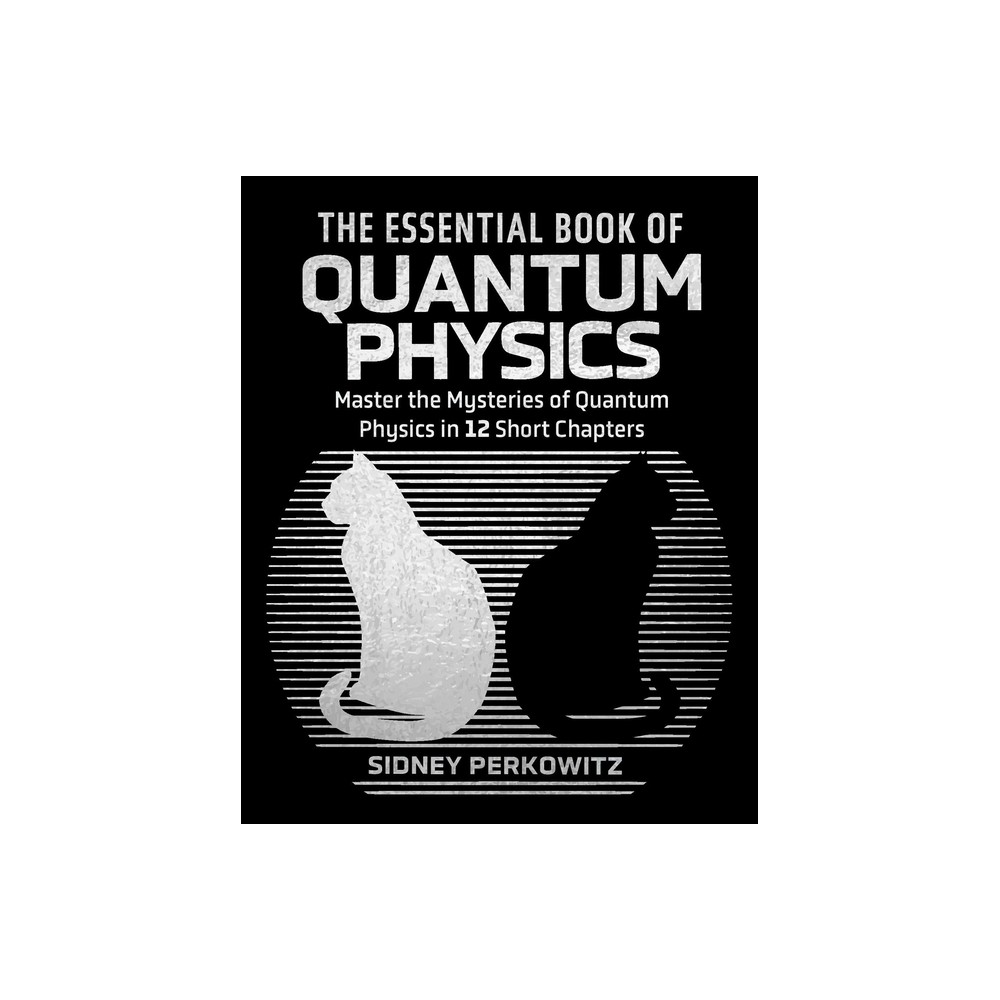 The Essential Book of Quantum Physics - (Sirius Concepts) by Sidney Perkowitz (Hardcover)