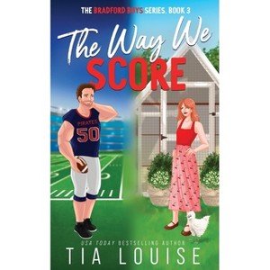 The Way We Score - (The Bradford Boys) by  Tia Louise (Paperback) - 1 of 1