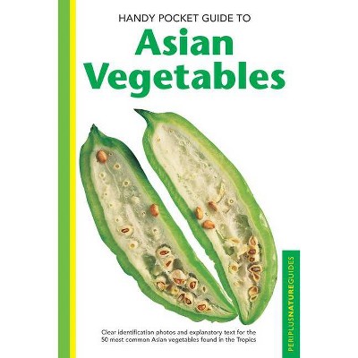 Handy Pocket Guide to Asian Vegetables - (Handy Pocket Guides) by  Wendy Hutton (Paperback)