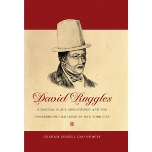 David Ruggles - (The John Hope Franklin African American History and Culture) by  Graham Russell Gao Hodges (Paperback) - 1 of 1