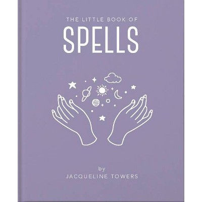 The Little Book of Spells - (Little Books of Mind, Body & Spirit) by  Jackie Tower (Hardcover)