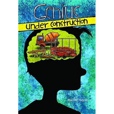 Genius Under Construction - by  Marilee Haynes (Paperback)