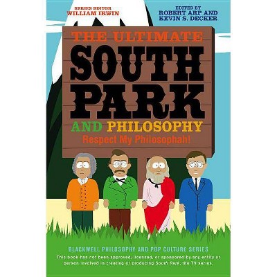 Ultimate South Park Philosophy - (Blackwell Philosophy and Pop Culture) 2nd Edition by  Robert Arp & Kevin S Decker & William Irwin (Paperback)