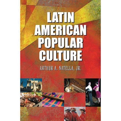 Latin American Popular Culture - by  Arthur A Natella (Paperback)