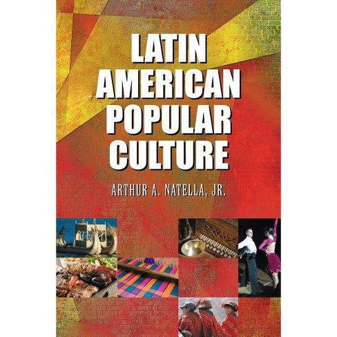 Latin American Popular Culture - By Arthur A Natella (paperback) : Target