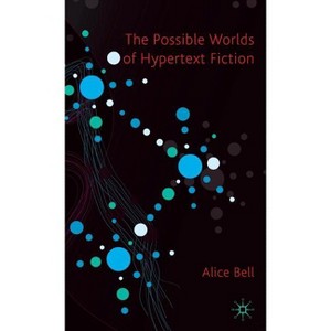The Possible Worlds of Hypertext Fiction - by  A Bell (Hardcover) - 1 of 1