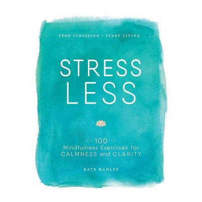 Stress Less - by  Kate Hanley (Paperback)