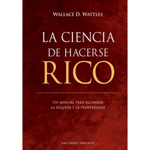 Ciencia de Hacerse Rico, La -V3* - by  Wallace D Wattles (Hardcover) - 1 of 1