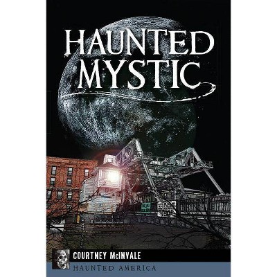 Haunted Mystic - (Haunted America) by  Courtney McInvale (Paperback)