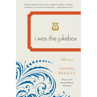 I Was the Jukebox - by  Sandra Beasley (Paperback)