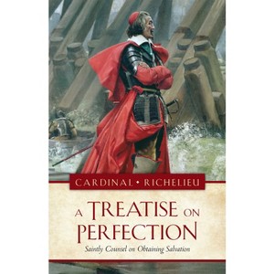 The a Treatise on Perfection - by  Armand Jean Du Plessis Duke Ofrichelieu (Paperback) - 1 of 1
