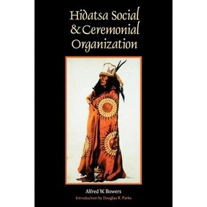 Hidatsa Social and Ceremonial Organization - by  Alfred W Bowers (Paperback) - 1 of 1