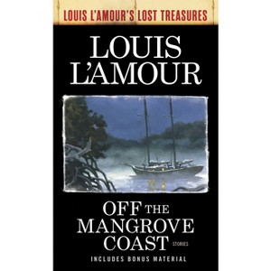 Off the Mangrove Coast (Louis l'Amour's Lost Treasures) - (Louis L'Amour's Lost Treasures) by  Louis L'Amour (Paperback) - 1 of 1