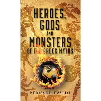 Heroes, Gods and Monsters of the Greek Myths - by  Bernard Evslin (Paperback)