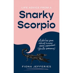 Life Advice from a Snarky Scorpio - by  Fiona Jefferies (Paperback) - 1 of 1