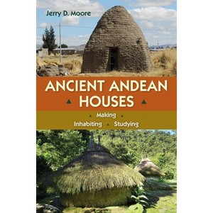 Ancient Andean Houses - by  Jerry D Moore (Hardcover) - 1 of 1